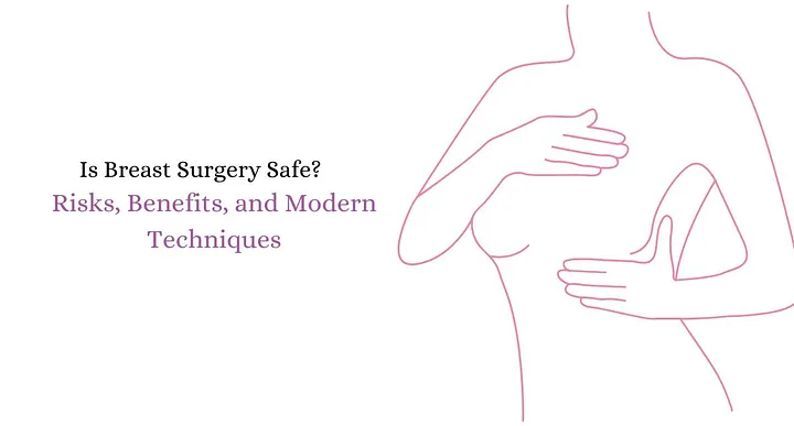 Is Breast Surgery Safe? Risks, Benefits, and Modern Techniques