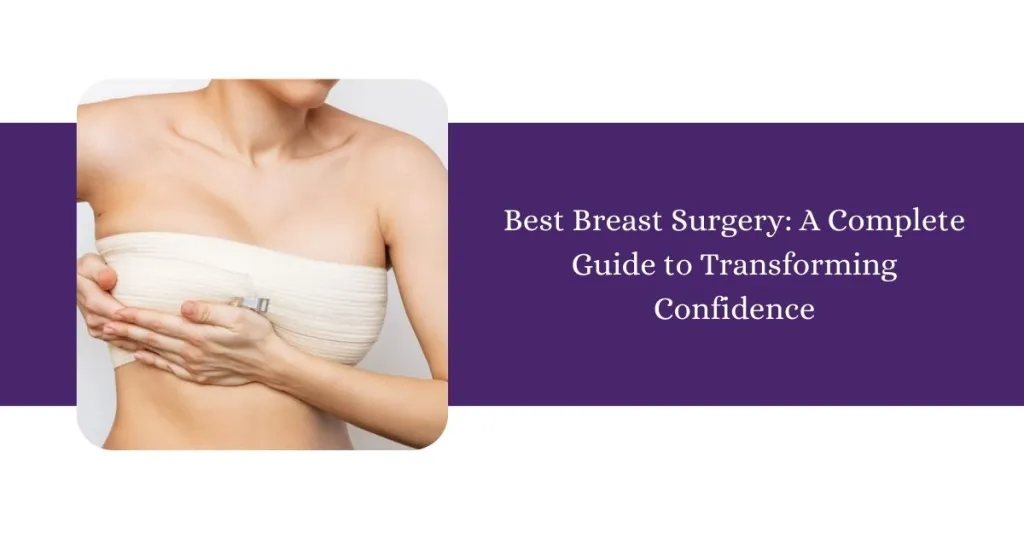 Best Breast Surgery: A Complete Guide to Transforming Confidence