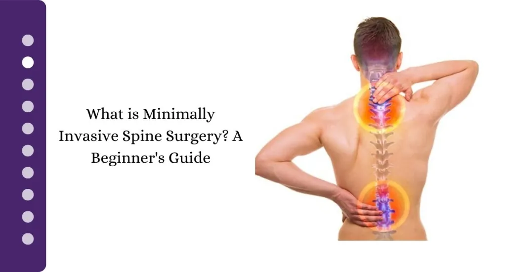 What is Minimally Invasive Spine Surgery? A Beginner’s Guide